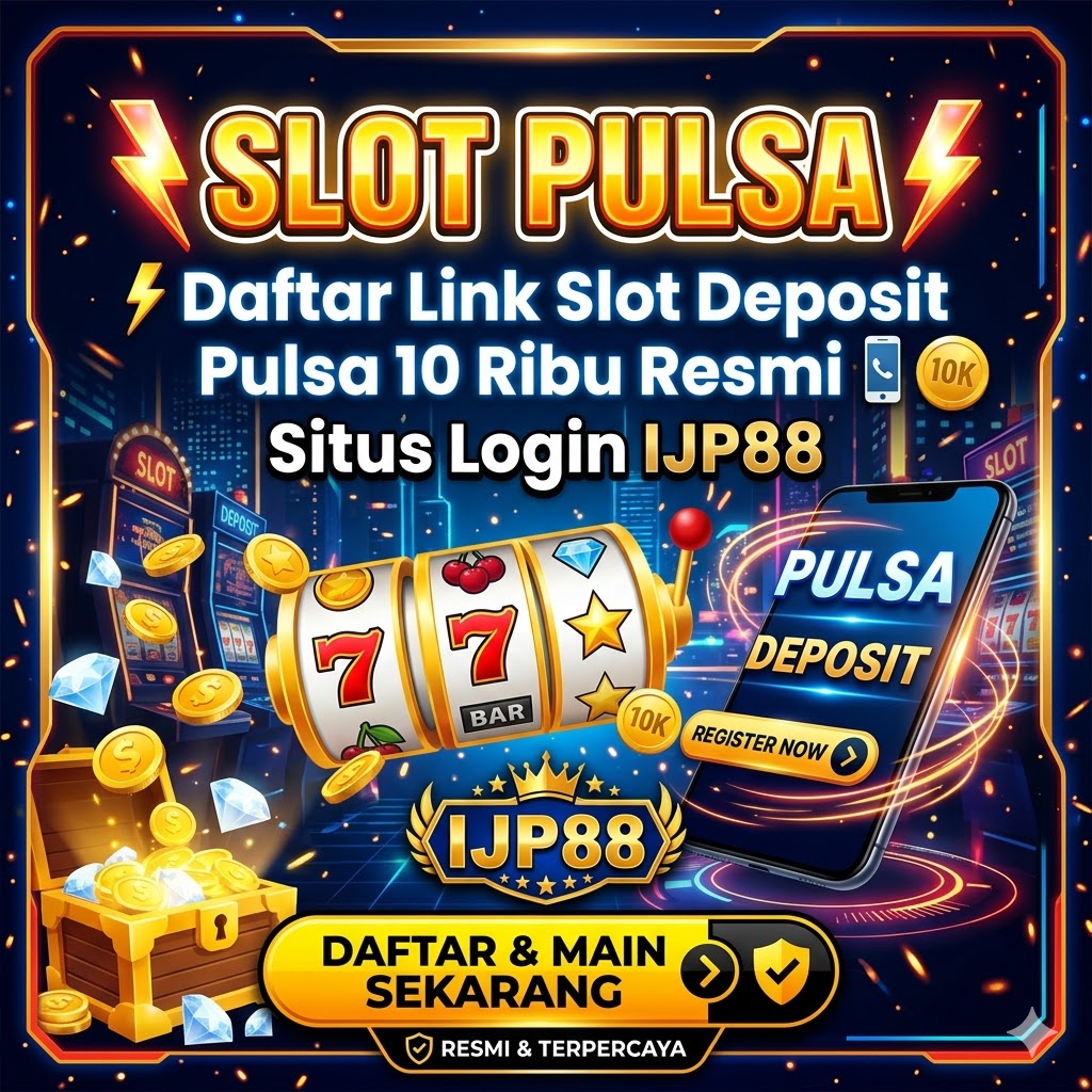SLOT PULSA ⚡Daftar Link Slot Deposit Pulsa 10 Ribu Resmi Situs Login IJP88